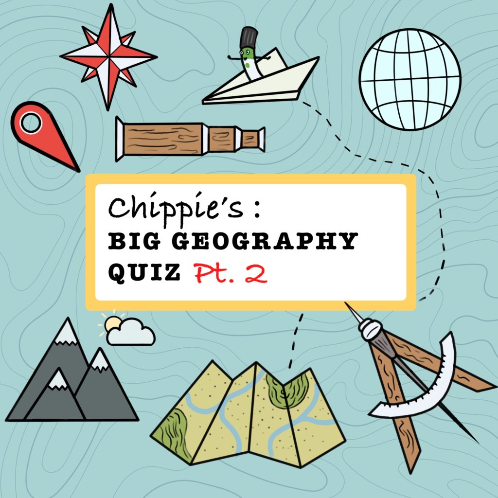 Chippie&#8217;s Big Geography Quiz Pt. 2